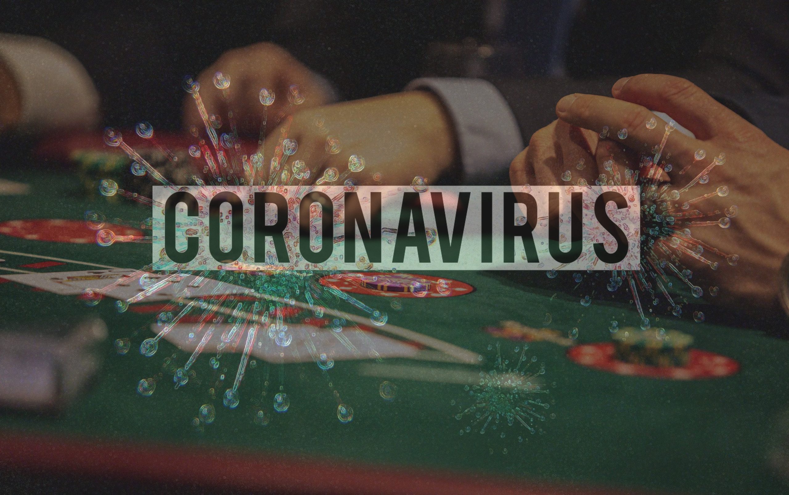 Coronavirus affecting gambling industry, both sports betting and casinos.