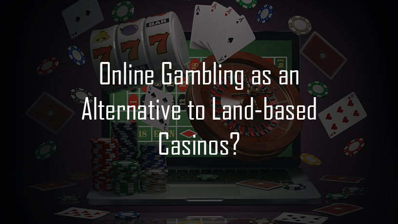 Alternative to Land-based Casinos is a an online gambling