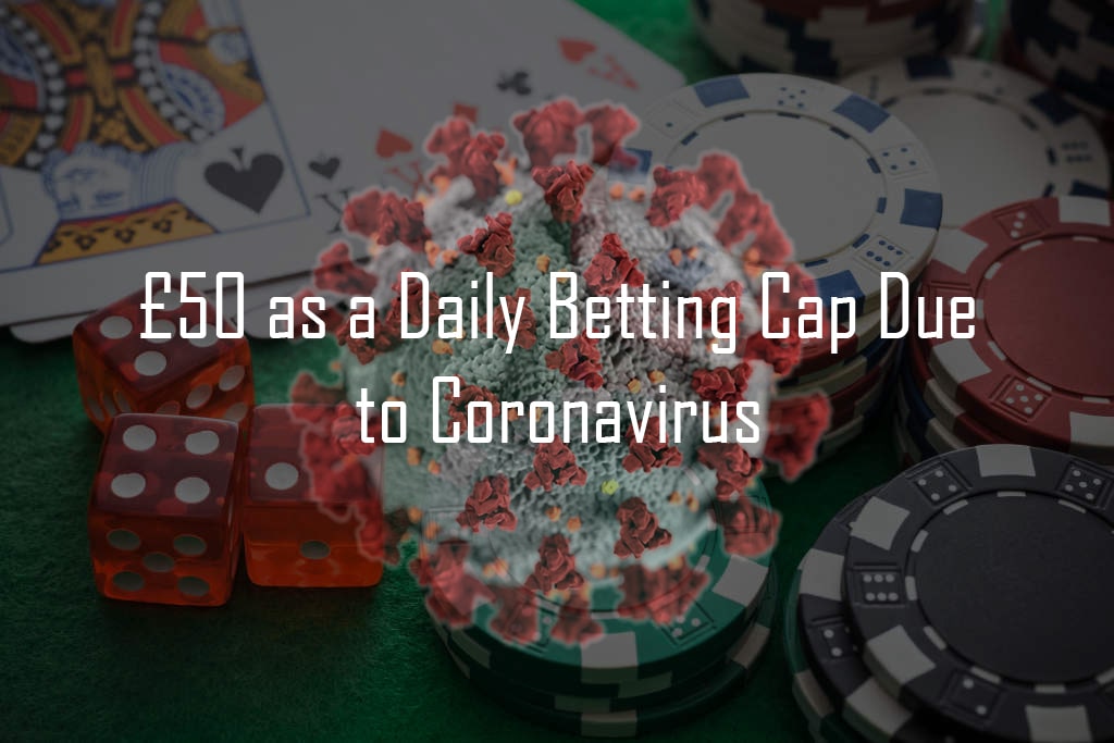 Gambling Industry Expected to Set £50 as a Daily Betting Cap Due to Coronavirus