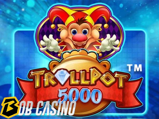 Trollpot 5000 slot review on bob casino