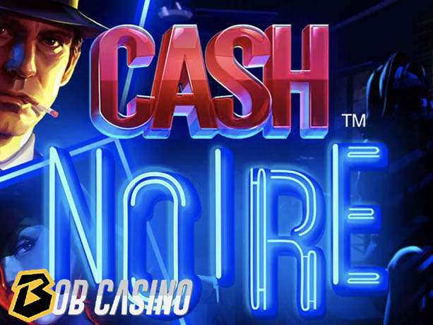 Cash Noire slot review on Bob Casino