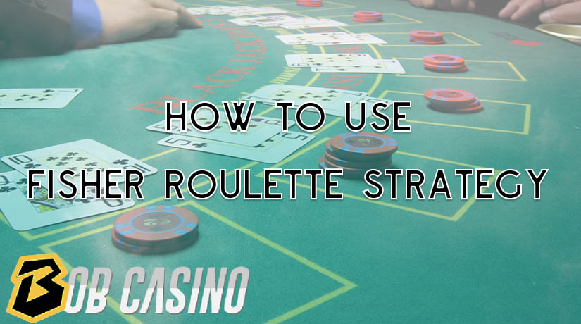 Fisher roulette strategy in roulette games