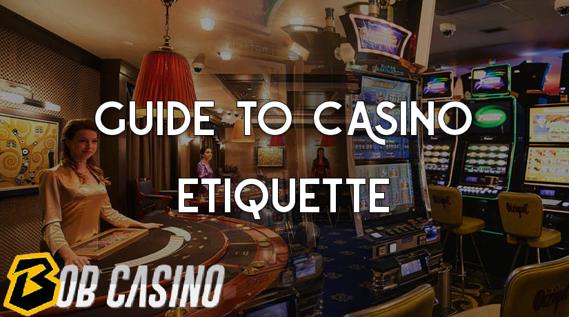 Bob Casino's Guide to Casino Etiquette